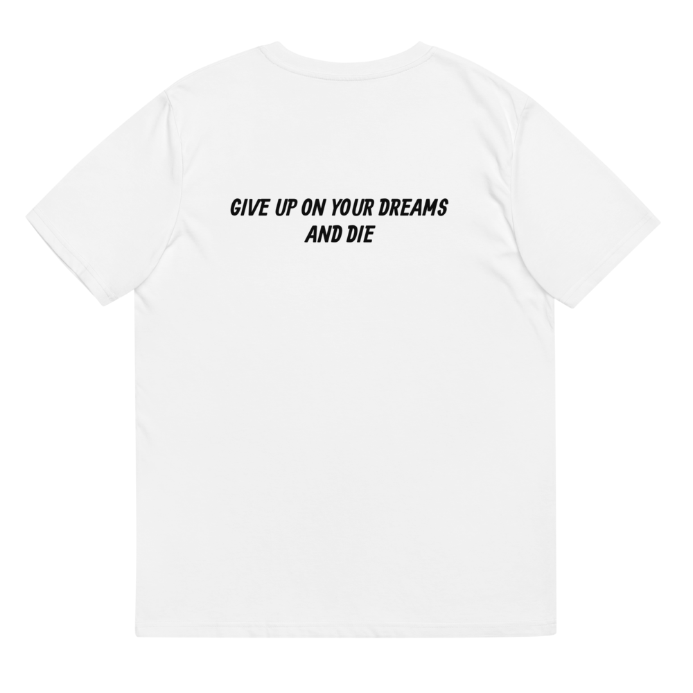 Give Up on Your Dreams T-Shirt